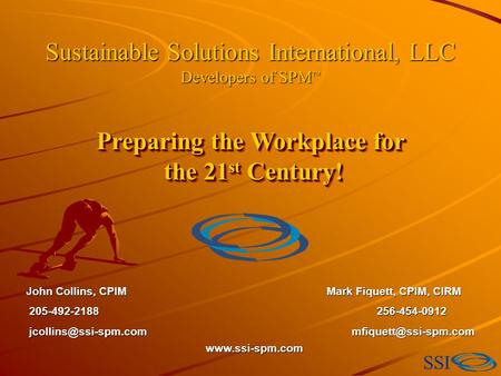 SSI Sustainable Solutions International, LLC Developers of SPM ™ Preparing the Workplace for the 21 st Century! the 21 st Century! Preparing the Workplace.