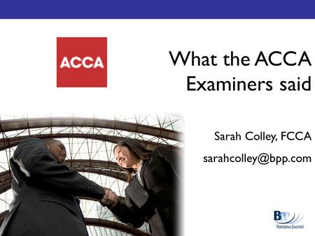 What the ACCA Examiners said Sarah Colley, FCCA