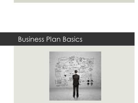 Business Plan Basics. What is a business plan?  The business plan is a tool to help you find and explore opportunities.
