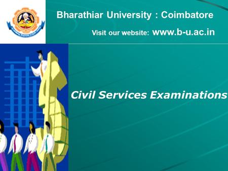 Bharathiar University : Coimbatore Visit our website: www.b-u.ac.in Civil Services Examinations.