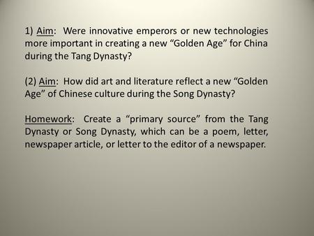 1) Aim: Were innovative emperors or new technologies more important in creating a new “Golden Age” for China during the Tang Dynasty? (2) Aim: How did.