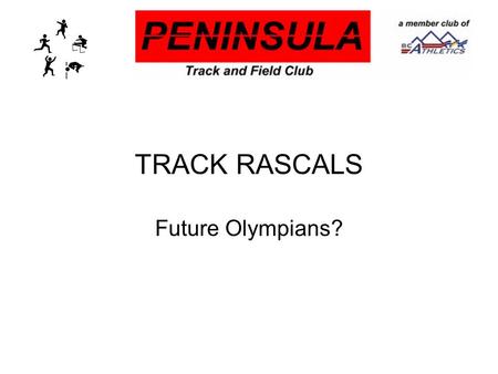 TRACK RASCALS Future Olympians?. TRACK RASCALS Who are they? BC Athletics members 6 to 8 years old Non-competitive.