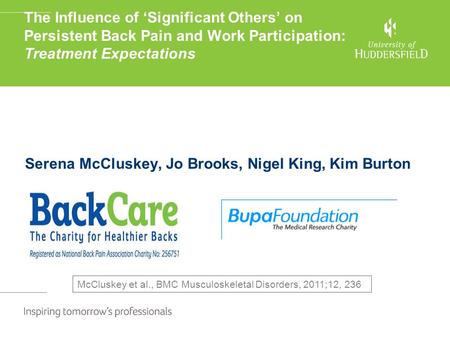 The Influence of ‘Significant Others’ on Persistent Back Pain and Work Participation: Treatment Expectations Serena McCluskey, Jo Brooks, Nigel King, Kim.