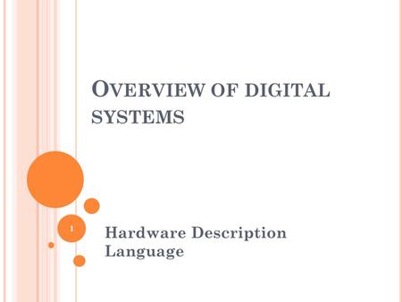 O VERVIEW OF DIGITAL SYSTEMS Hardware Description Language 1.