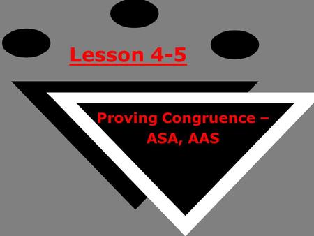 Lesson 4-5 Proving Congruence – ASA, AAS. Ohio Content Standards: