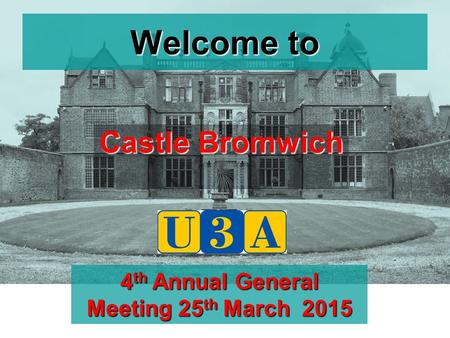 Welcome to Castle Bromwich 4 th Annual General Meeting 25 th March 2015.