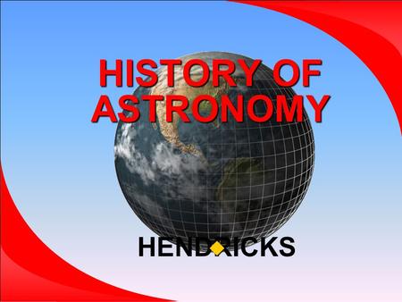 HISTORY OF ASTRONOMY HENDRICKS . 26 Chapter 26 Origin of Modern Astronomy Objectives: Explain the structure of the sun and its energy source Describe.