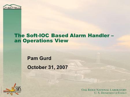 The Soft-IOC Based Alarm Handler – an Operations View Pam Gurd October 31, 2007.