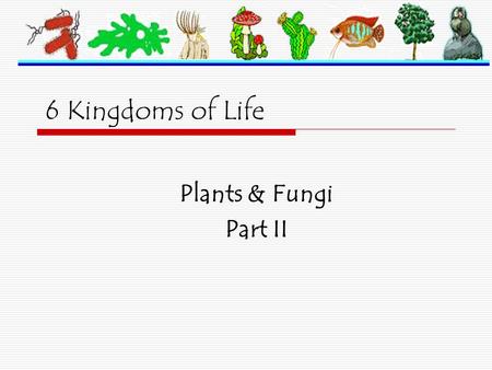 6 Kingdoms of Life Plants & Fungi Part II. What are Protists?  Very diverse group of organisms containing over 200,000 species  NOT members of the kingdoms.
