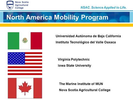 NSAC. Science Applied to Life. Nova Scotia Agricultural College North America Mobility Program Universidad Autónoma de Baja California Instituto Tecnológico.