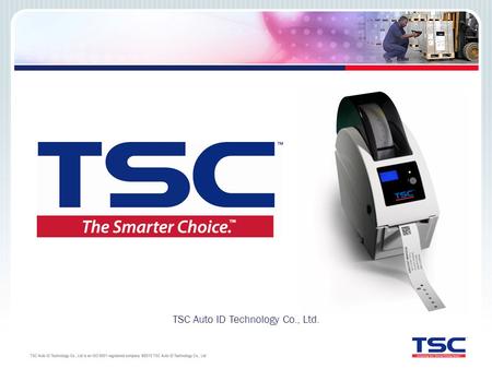 TSC Auto ID Technology Co., Ltd.. Who Is TSC Auto ID? TSC has been building thermal label printers for more than 20 years TSC has had offices in the U.S.