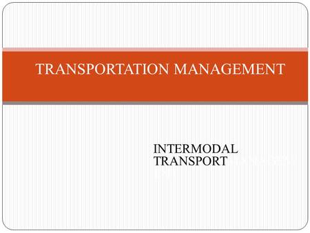 TRANSPORTATION MANAGEMENT INTERMODAL TRANSPORTMANAGEM ENT.