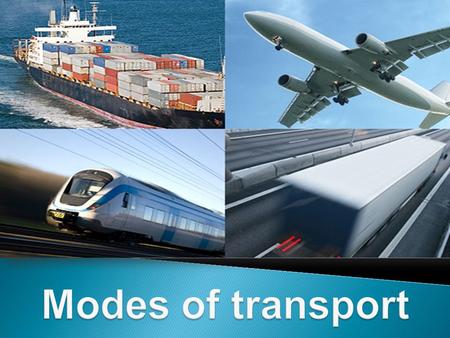 TransportTransport Mode of transport DivisionDivision Land transport - Rail Air transport - Aviation Land transport - Road Land transport - Ship Pipeline.