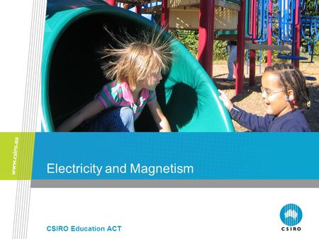 Electricity and Magnetism CSIRO Education ACT. CSIRO. A Historical Perspective Some key figures Thales of Miletus (600BC) Rubs amber and documents creation.