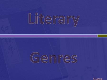V. Lewis.  A literary genre is a category, kind, or type of story.  Can you name a genre?  Do you have a favorite genre?