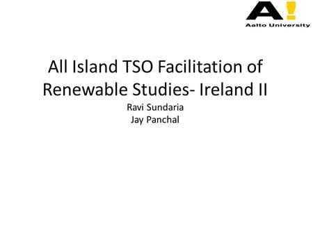 All Island TSO Facilitation of Renewable Studies- Ireland II Ravi Sundaria Jay Panchal.