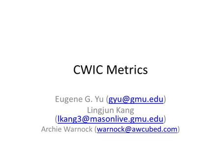 CWIC Metrics Eugene G. Yu Lingjun Kang Archie Warnock