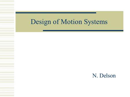 Design of Motion Systems N. Delson. Analysis in 156A Project  Initial Design  Measurement of Performance  Mathematical Modeling  Optimization  Re-Design.