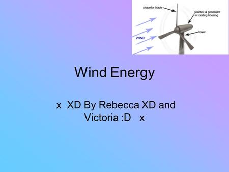 Wind Energy x XD By Rebecca XD and Victoria :D x.