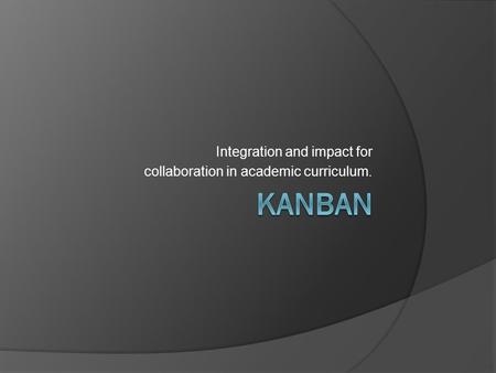 Integration and impact for collaboration in academic curriculum.
