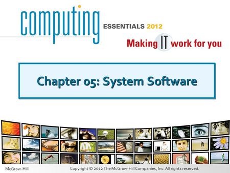 Copyright © 2012 The McGraw-Hill Companies, Inc. All rights reserved. McGraw-Hill Chapter 05: System Software.