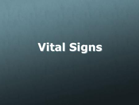 Vital Signs. OBJECTIVES State the basic components of vital signs. List factors that can cause variations in vital signs. Define terminology related to.