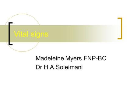 Vital signs Madeleine Myers FNP-BC Dr H.A.Soleimani.