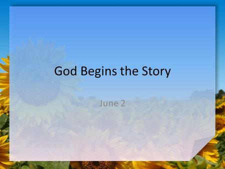 God Begins the Story June 2.