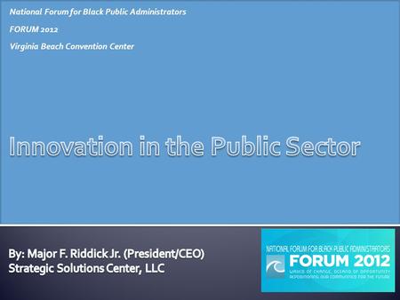 National Forum for Black Public Administrators FORUM 2012 Virginia Beach Convention Center.