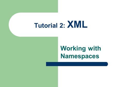 Tutorial 2: XML Working with Namespaces. COMBINING XML VOCABULARIES IN A COMPOUND DOCUMENT Section 2.1.