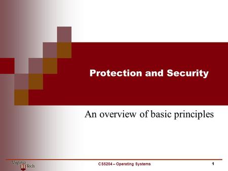 Protection and Security An overview of basic principles CS5204 – Operating Systems1.