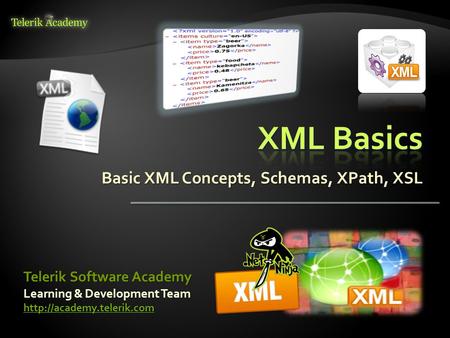 Basic XML Concepts, Schemas, XPath, XSL Learning & Development Team  Telerik Software Academy.