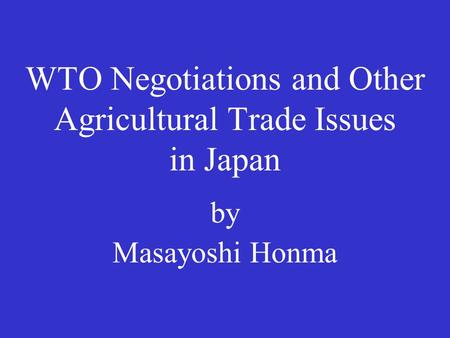 WTO Negotiations and Other Agricultural Trade Issues in Japan by Masayoshi Honma.