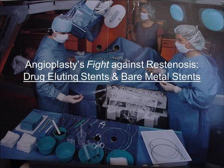 Angioplasty’s Fight against Restenosis: Drug Eluting Stents & Bare Metal Stents.