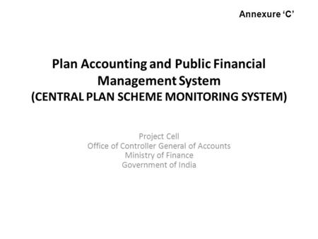Plan Accounting and Public Financial Management System (CENTRAL PLAN SCHEME MONITORING SYSTEM) Project Cell Office of Controller General of Accounts Ministry.