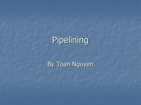 Pipelining By Toan Nguyen.