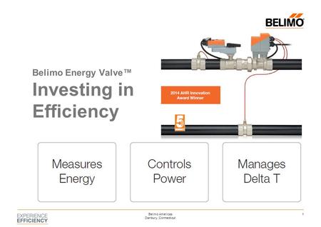 1Belimo Americas Danbury, Connecticut Belimo Energy Valve™ Investing in Efficiency.