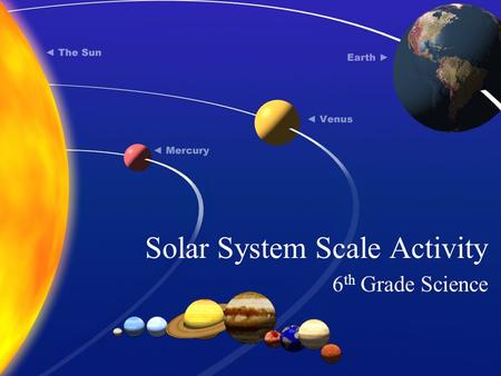 Solar System Scale Activity 6 th Grade Science. Place a piece of paper on your desk in front of you vertically. In very small letters, write “ Sun ” on.