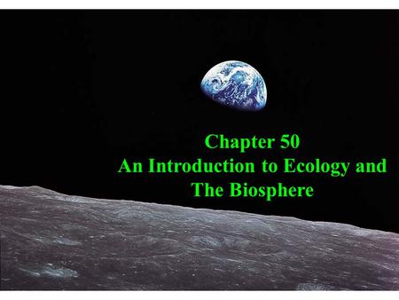 Chapter 50 An Introduction to Ecology and The Biosphere.