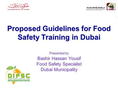 Proposed Guidelines for Food Safety Training in Dubai Presented by Bashir Hassan Yousif Food Safety Specialist Dubai Municipality رؤيـتنـا : بنـاء مـدينــة.