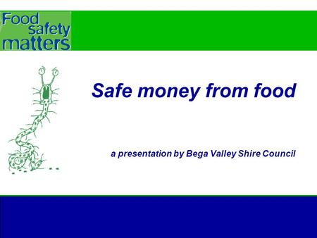Safe money from food a presentation by Bega Valley Shire Council.