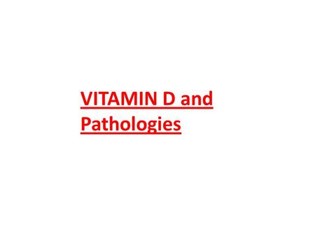 VITAMIN D and Pathologies. vitamin D 2 (diet) 1,25(OH) 2 D 3 calcitriol Synthesis of active vitamin D 10%, 90%, Bile Salts Tightly regulated 25-hydroxylase.