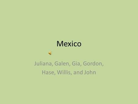 Mexico Juliana, Galen, Gia, Gordon, Hase, Willis, and John.
