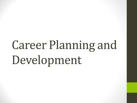 Career Planning and Development. What is a career ? Career represents an organized, well timed and positive move taken by a person across time and space.