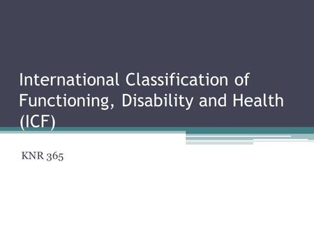 International Classification of Functioning, Disability and Health (ICF) KNR 365.