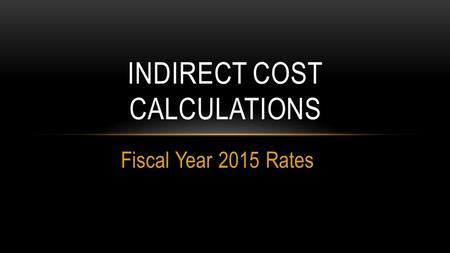 Fiscal Year 2015 Rates INDIRECT COST CALCULATIONS.
