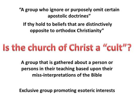 “A group who ignore or purposely omit certain apostolic doctrines” If thy hold to beliefs that are distinctively opposite to orthodox Christianity” A group.