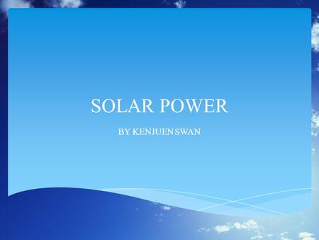 SOLAR POWER BY KENJUEN SWAN.  Solar energy is radiant light and heat from the sun harnessed using a range of ever-evolving technologies such as solar.
