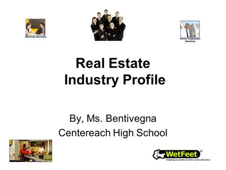 Real Estate Industry Profile By, Ms. Bentivegna Centereach High School.