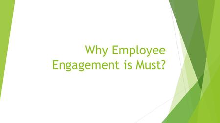 Why Employee Engagement is Must?. What is Employee Engagement?  Employee engagement is a workplace approach designed to ensure that employees are committed.